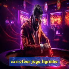 carrefour jogo tigrinho